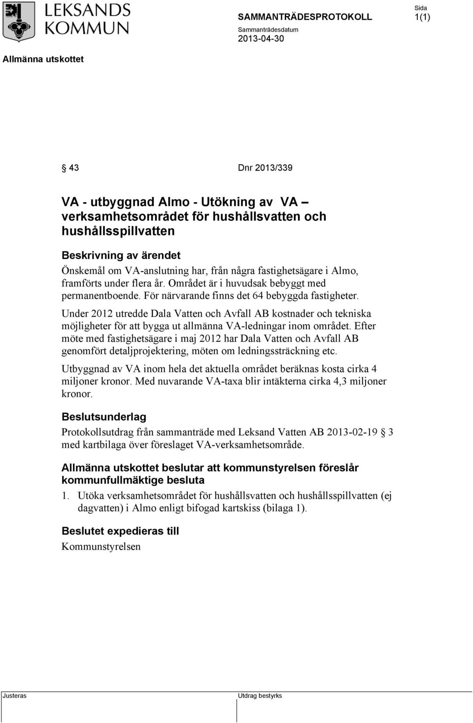 Under 202 utredde Dala Vatten och Avfall AB kostnader och tekniska möjligheter för att bygga ut allmänna VA-ledningar inom området.