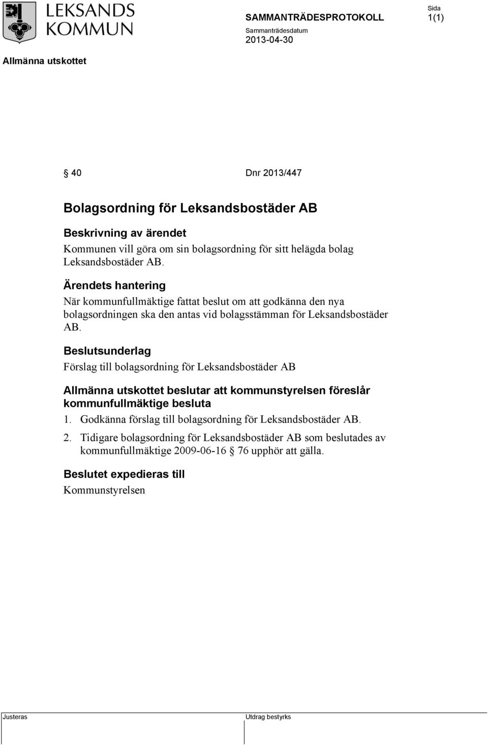 Leksandsbostäder AB. Förslag till bolagsordning för Leksandsbostäder AB beslutar att kommunstyrelsen föreslår kommunfullmäktige besluta.