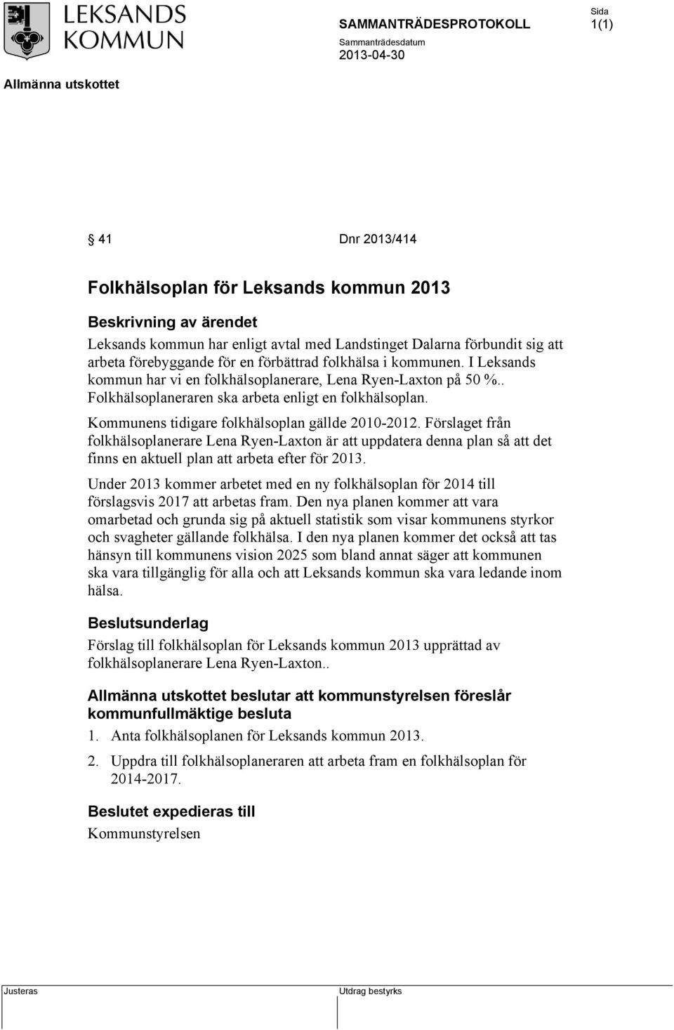 Förslaget från folkhälsoplanerare Lena Ryen-Laxton är att uppdatera denna plan så att det finns en aktuell plan att arbeta efter för 203.