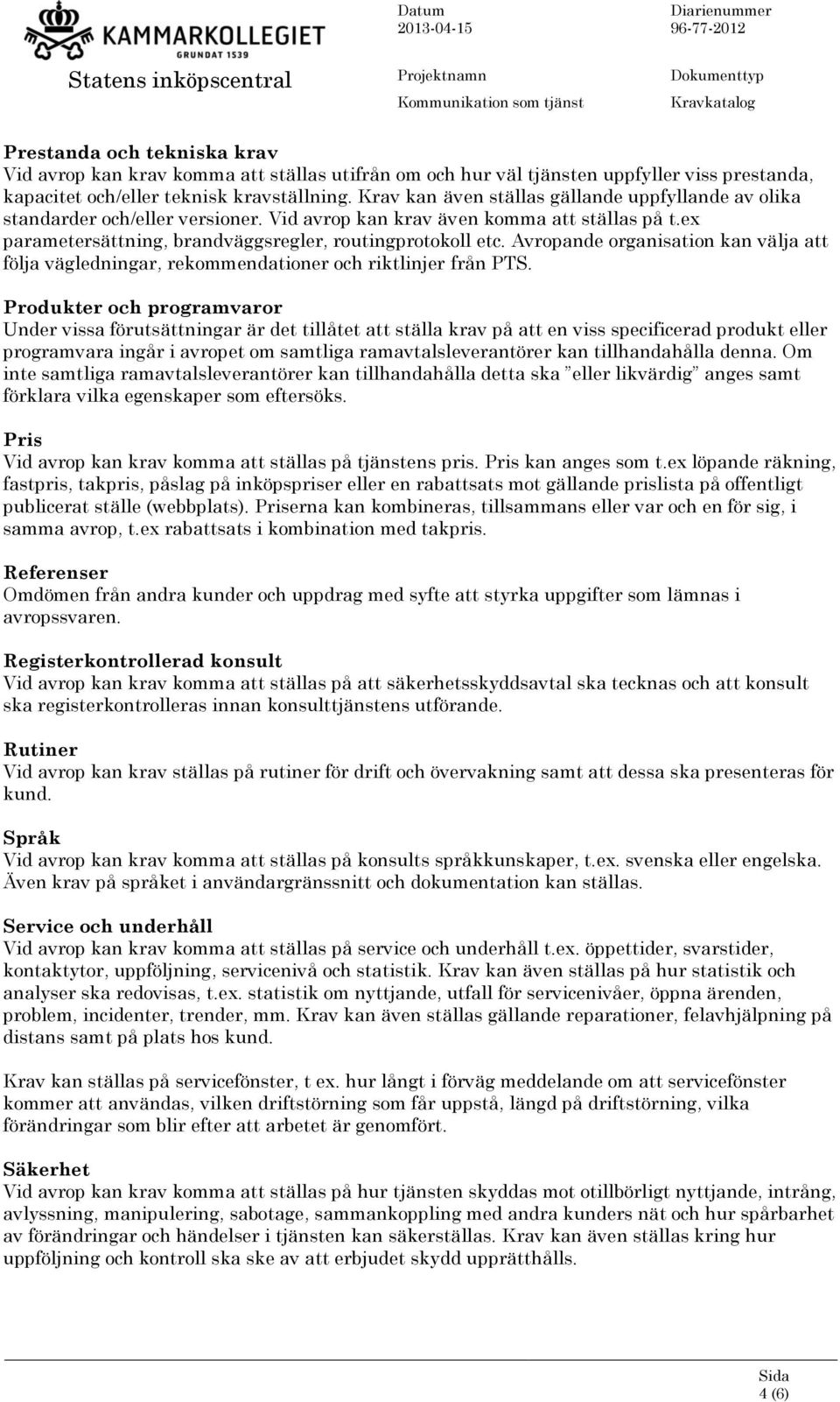 Avropande organisation kan välja att följa vägledningar, rekommendationer och riktlinjer från PTS.