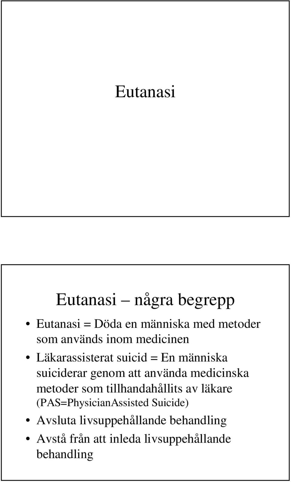 använda medicinska metoder som tillhandahållits av läkare (PAS=PhysicianAssisted
