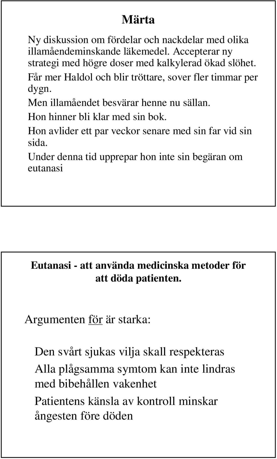 Hon avlider ett par veckor senare med sin far vid sin sida.