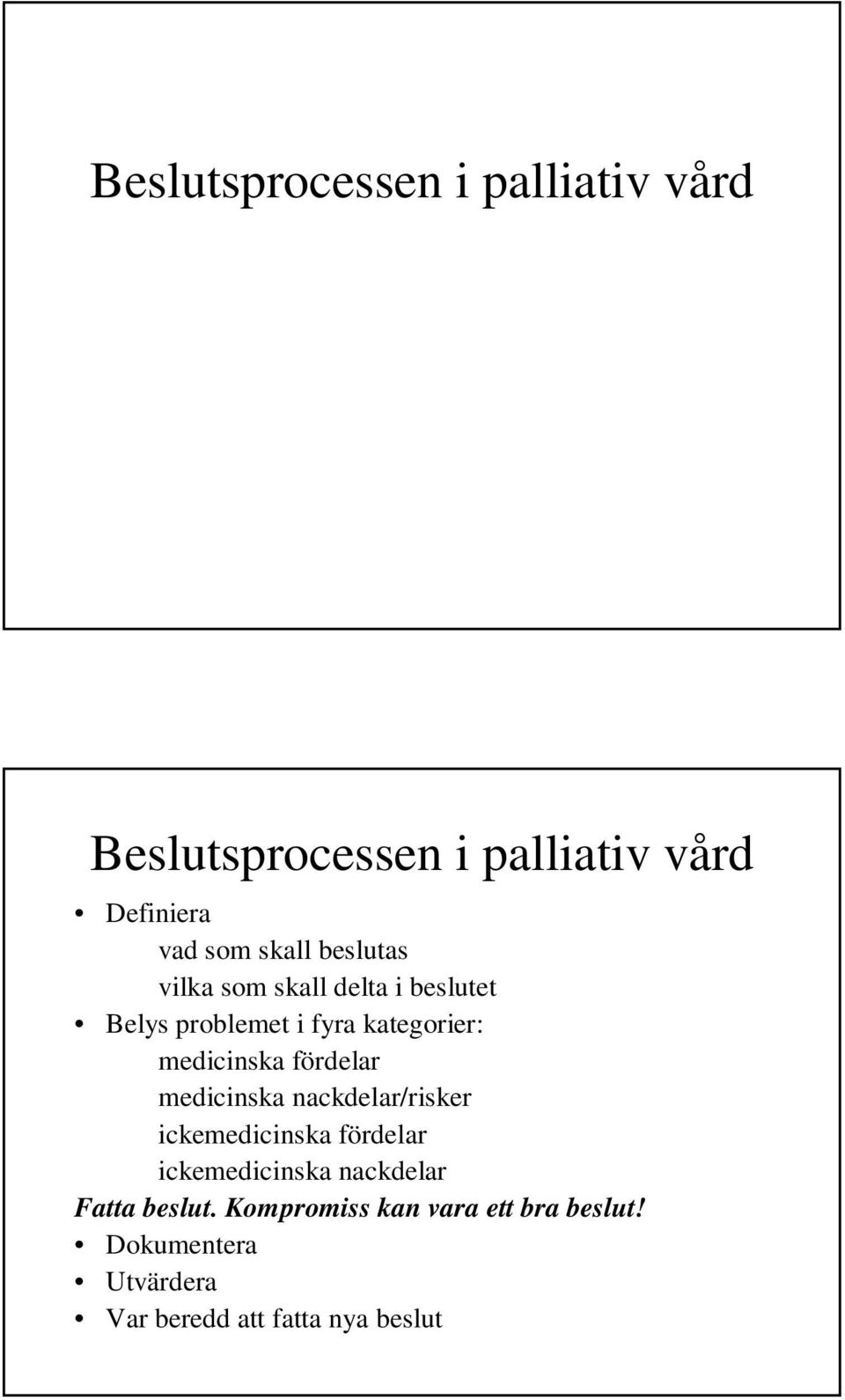 fördelar medicinska nackdelar/risker ickemedicinska fördelar ickemedicinska nackdelar Fatta