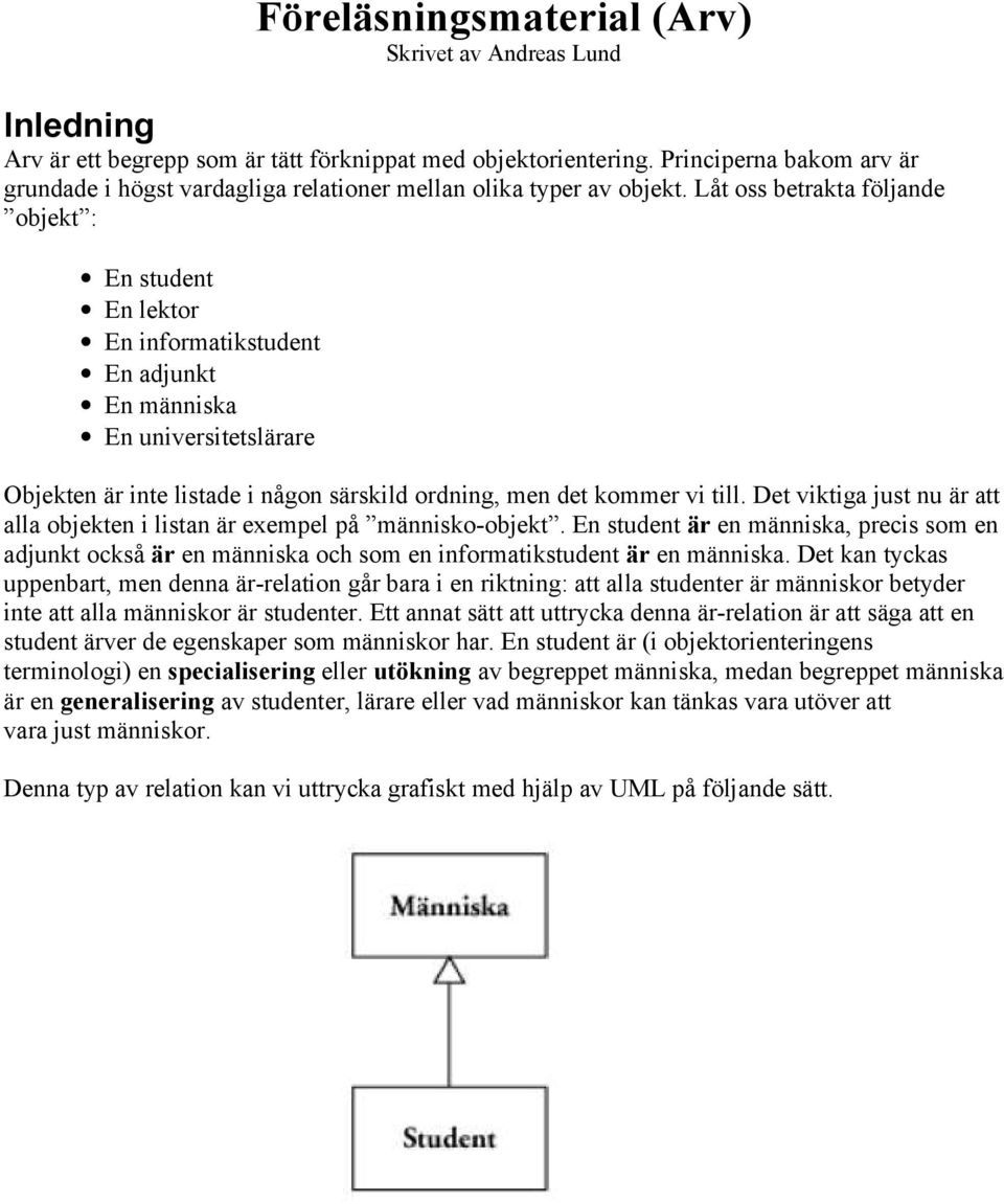 Låt oss betrakta följande objekt : En student En lektor En informatikstudent En adjunkt En människa En universitetslärare Objekten är inte listade i någon särskild ordning, men det kommer vi till.