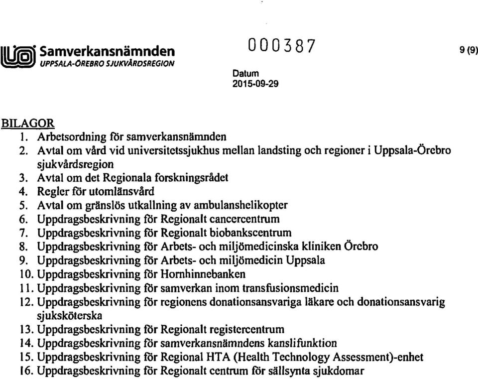Avtal om gränslös utkallning av ambulanshelikopter 6. Uppdragsbeskrivning för Regionalt cancercentrum 7. Uppdragsbeskrivning för Regionalt biobankscentrum 8.