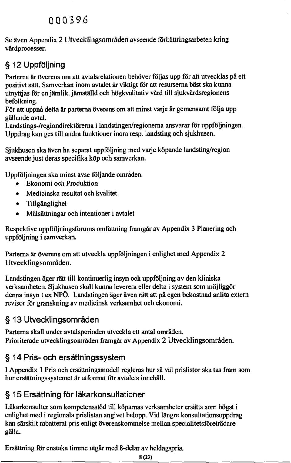 Samverkan inom avtalet är viktigt för att resurserna bäst ska kunna utnyttjas för en jämlik, jämställd och högkvalitativ vård till sjukvårdsregionens befolkning.