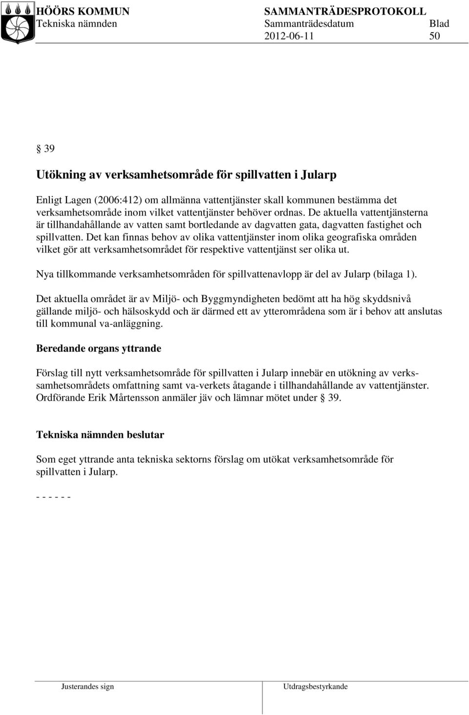 Det kan finnas behov av olika vattentjänster inom olika geografiska områden vilket gör att verksamhetsområdet för respektive vattentjänst ser olika ut.