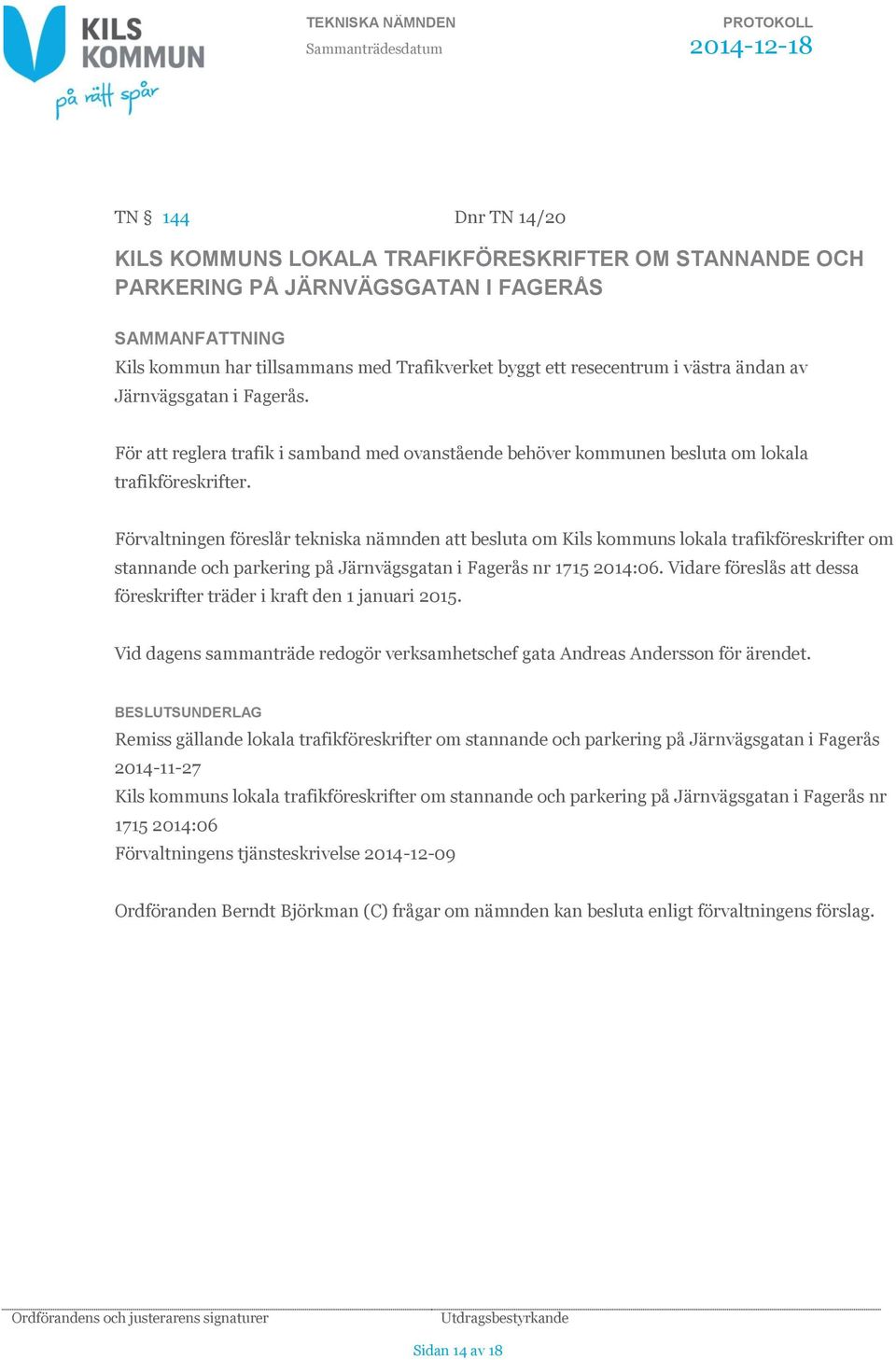 Förvaltningen föreslår tekniska nämnden att besluta om Kils kommuns lokala trafikföreskrifter om stannande och parkering på Järnvägsgatan i Fagerås nr 1715 2014:06.