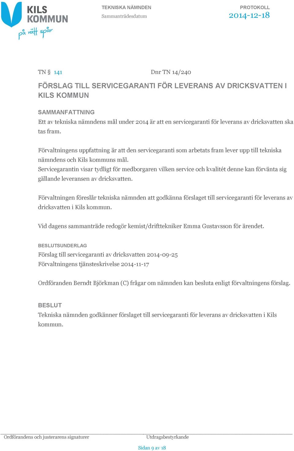 Servicegarantin visar tydligt för medborgaren vilken service och kvalitét denne kan förvänta sig gällande leveransen av dricksvatten.