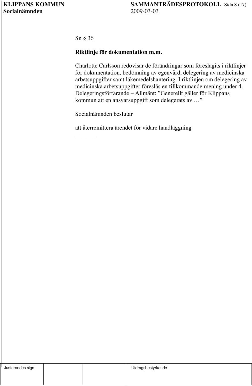 m. Charlotte Carlsson redovisar de förändringar som föreslagits i riktlinjer för dokumentation, bedömning av egenvård, delegering