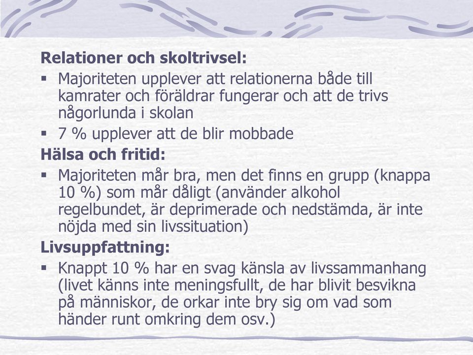 alkohol regelbundet, är deprimerade och nedstämda, är inte nöjda med sin livssituation) Livsuppfattning: Knappt 10 % har en svag känsla av