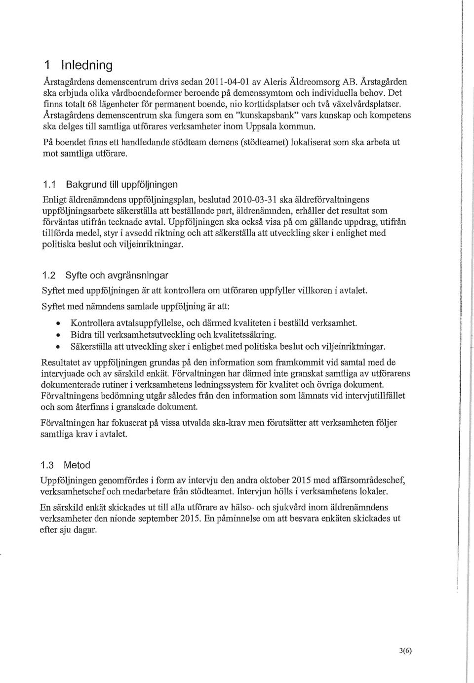 Årstagårdens demenscentrum ska fungera som en "kunskapsbank" vars kunskap och kompetens ska delges till samtliga utförares verksamheter inom Uppsala kommun.