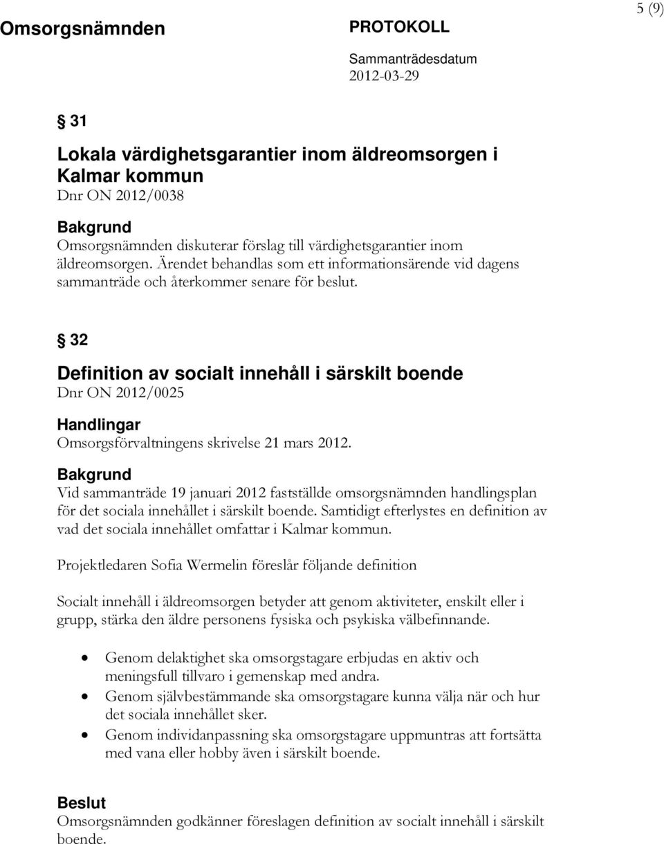 32 Definition av socialt innehåll i särskilt boende Dnr ON 2012/0025 Omsorgsförvaltningens skrivelse 21 mars 2012.