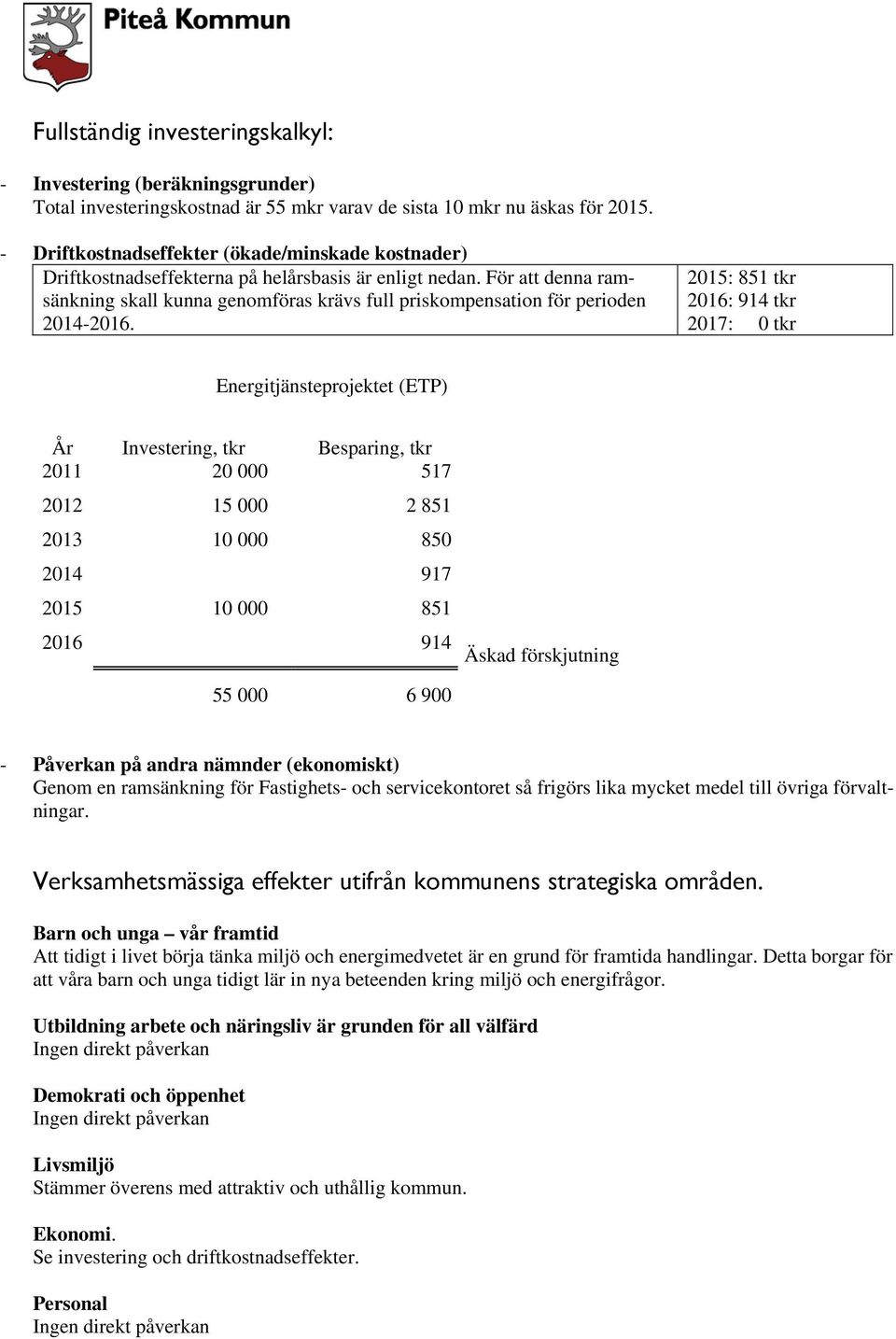 För att denna ramsänkning skall kunna genomföras krävs full priskompensation för perioden 2014-2016.