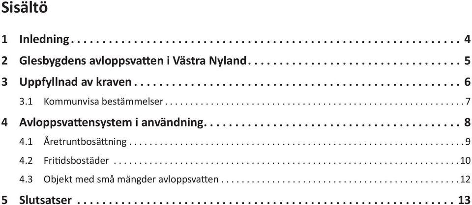 .. 7 4 Avloppsvattensystem i användning... 8 4.1 Åretruntbosättning... 9 4.