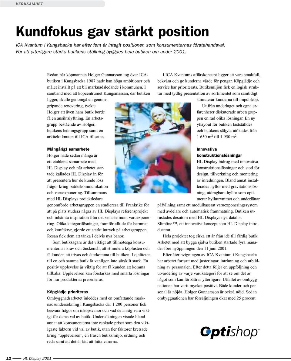 Redan när köpmannen Holger Gunnarsson tog över ICAbutiken i Kungsbacka 1987 hade han höga ambitioner och målet inställt på att bli marknadsledande i kommunen.