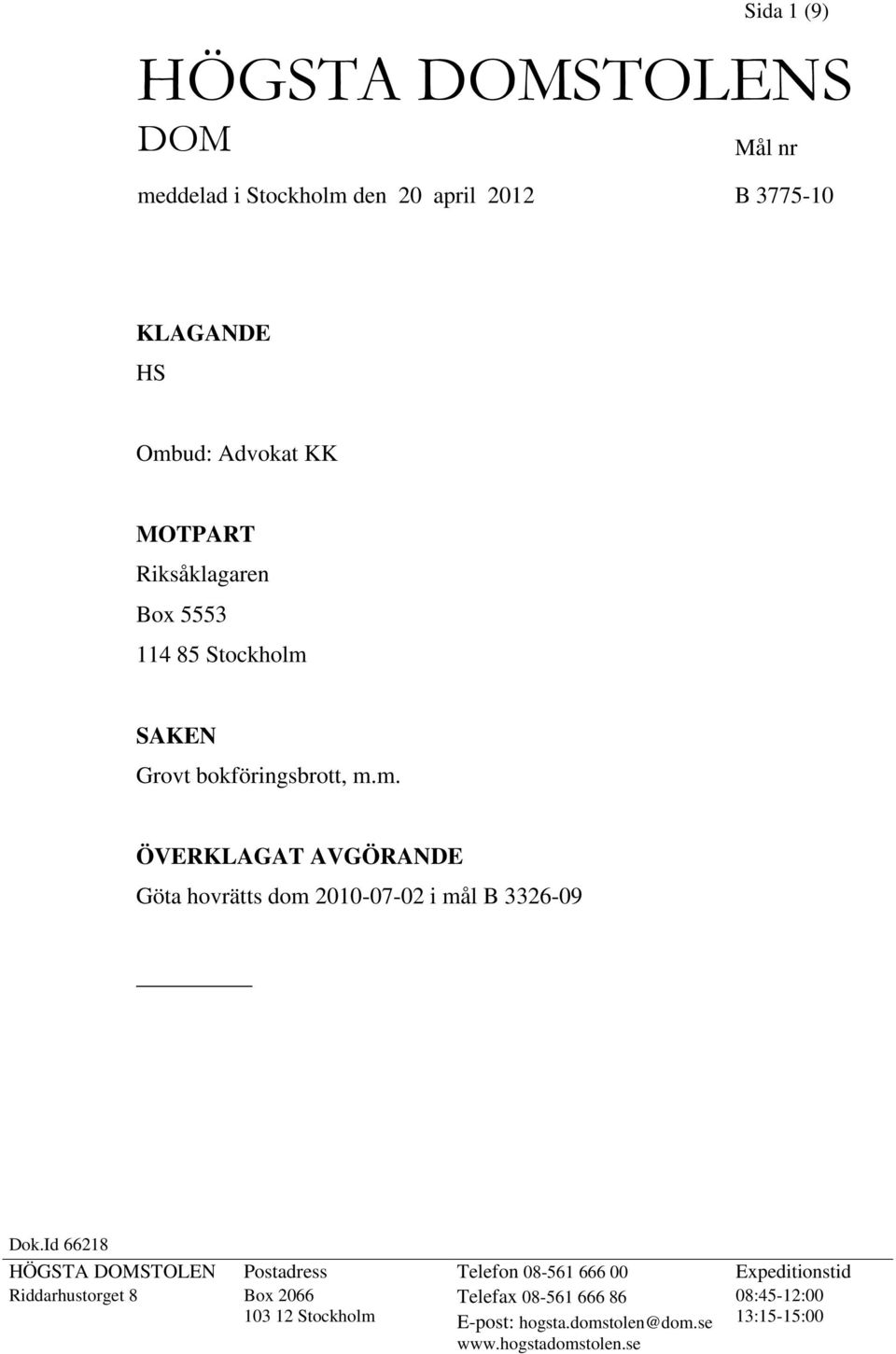 Id 66218 HÖGSTA DOMSTOLEN Postadress Telefon 08-561 666 00 Expeditionstid Riddarhustorget 8 Box 2066 Telefax 08-561 666 86