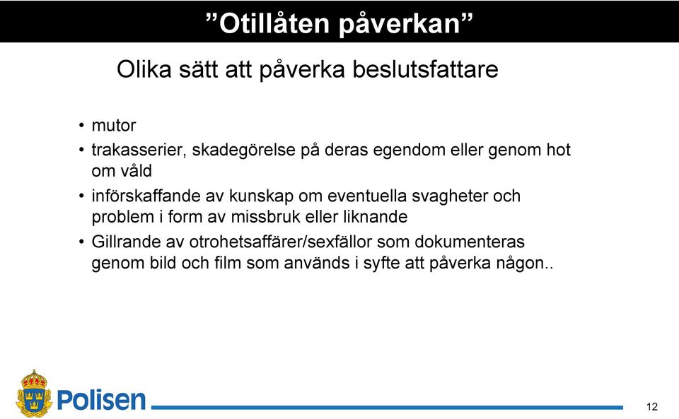 eventuella svagheter och problem i form av missbruk eller liknande Gillrande av