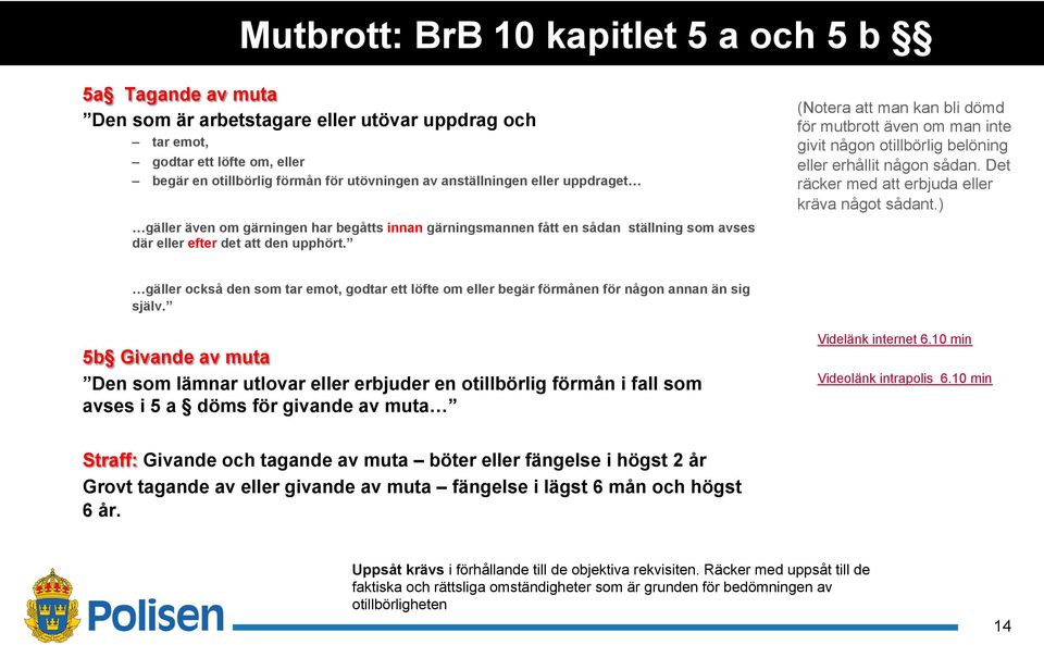 (Notera att man kan bli dömd för mutbrott även om man inte givit någon otillbörlig belöning eller erhållit någon sådan. Det räcker med att erbjuda eller kräva något sådant.