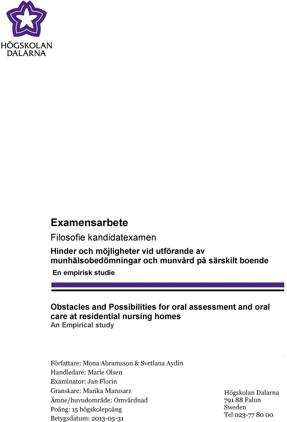 Empirical study Författare: Mona Abramsson & Svetlana Aydin Handledare: Marie Olsen Examinator: Jan Florin Granskare: Marika