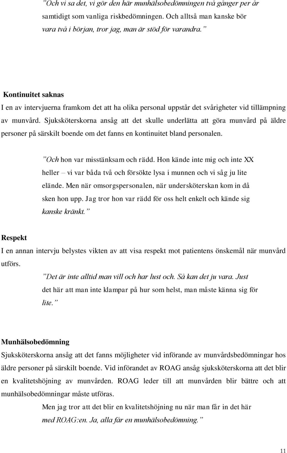 Sjuksköterskorna ansåg att det skulle underlätta att göra munvård på äldre personer på särskilt boende om det fanns en kontinuitet bland personalen. Och hon var misstänksam och rädd.