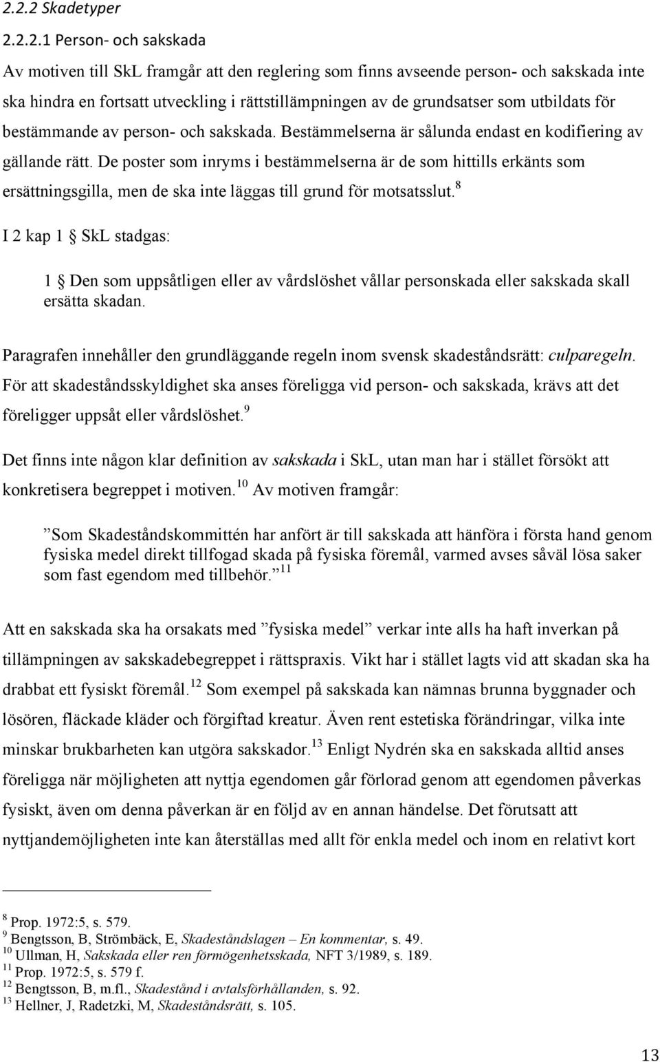 som utbildats för bestämmande av person- och sakskada. Bestämmelserna är sålunda endast en kodifiering av gällande rätt.