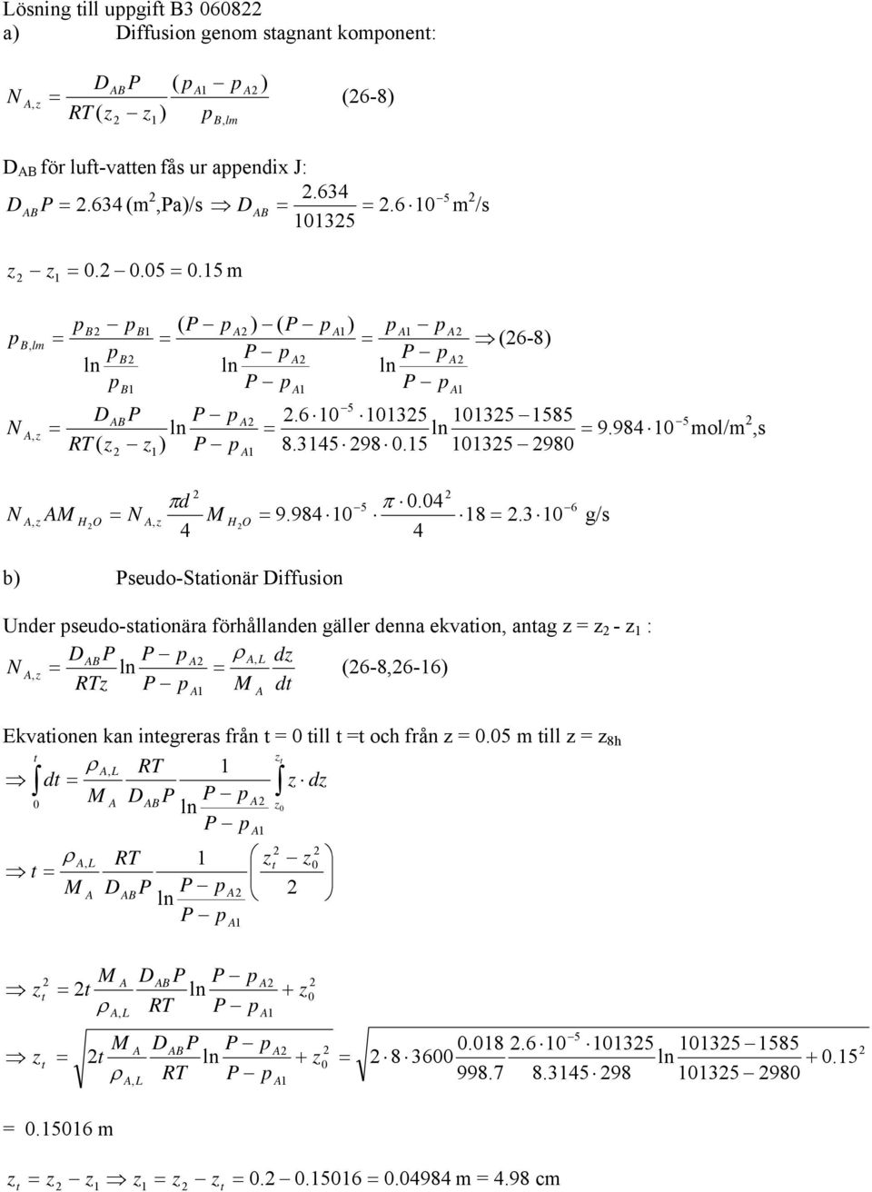 0 O z H O g/s b seudo-saionä iffusion Unde pseudo-saionäa föhållanden gälle denna ekvaion, anag z z - z : B ρ dz z (6-8,6-6 Rz d Ekvaionen kan inegeas fån 0