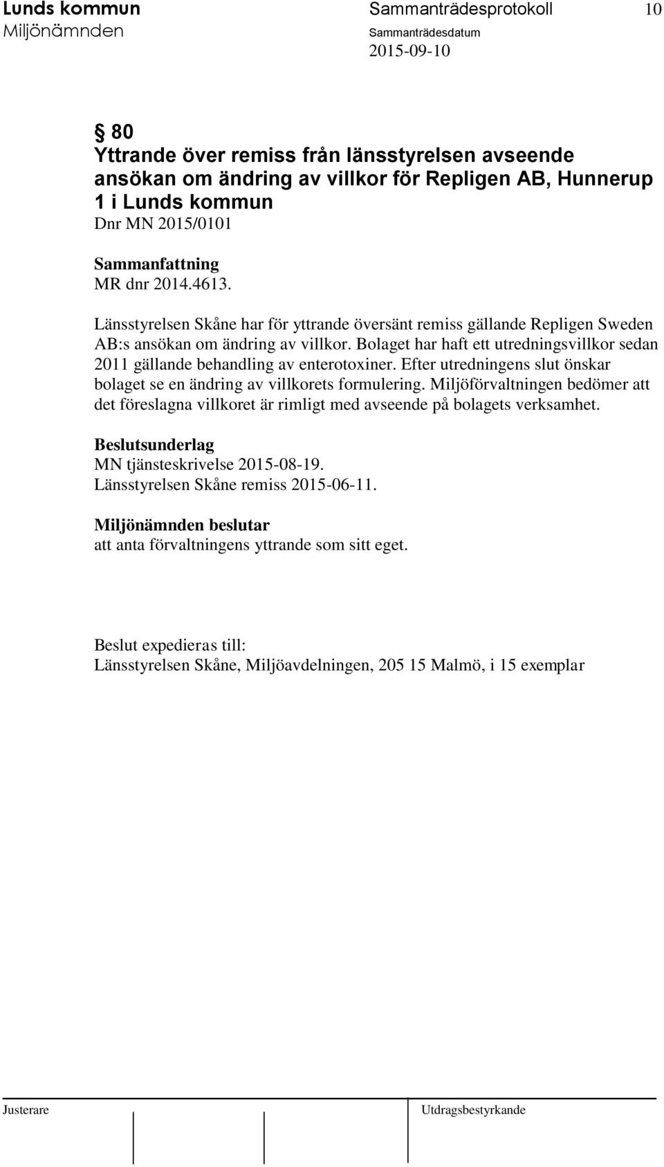 Bolaget har haft ett utredningsvillkor sedan 2011 gällande behandling av enterotoxiner. Efter utredningens slut önskar bolaget se en ändring av villkorets formulering.