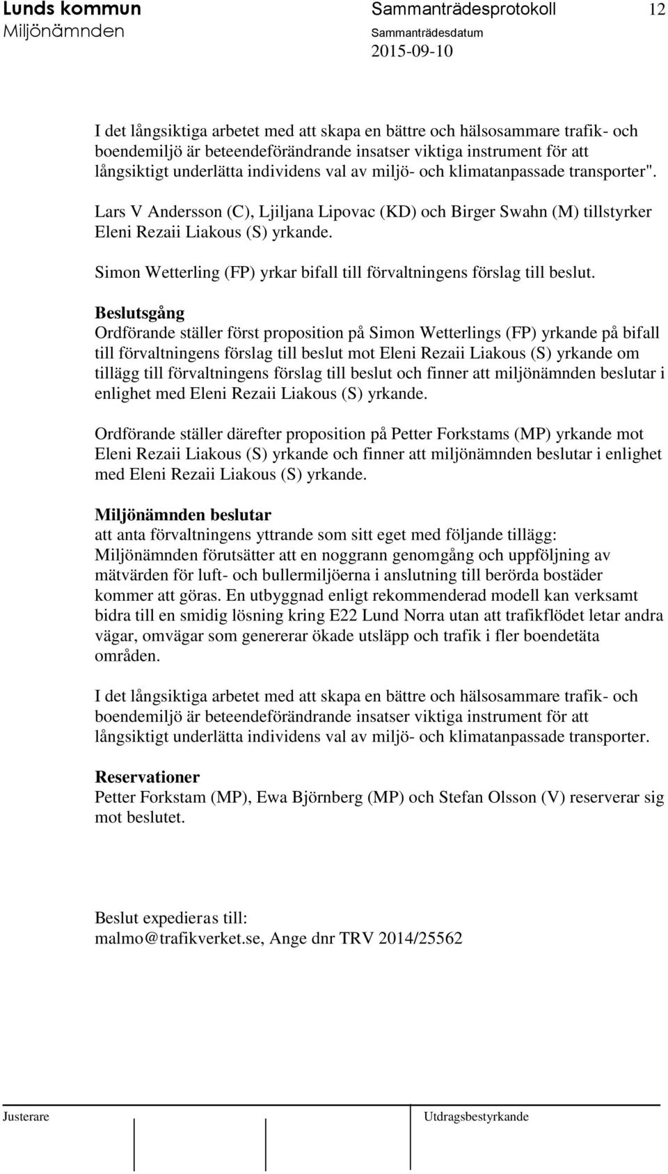 Simon Wetterling (FP) yrkar bifall till förvaltningens förslag till beslut.