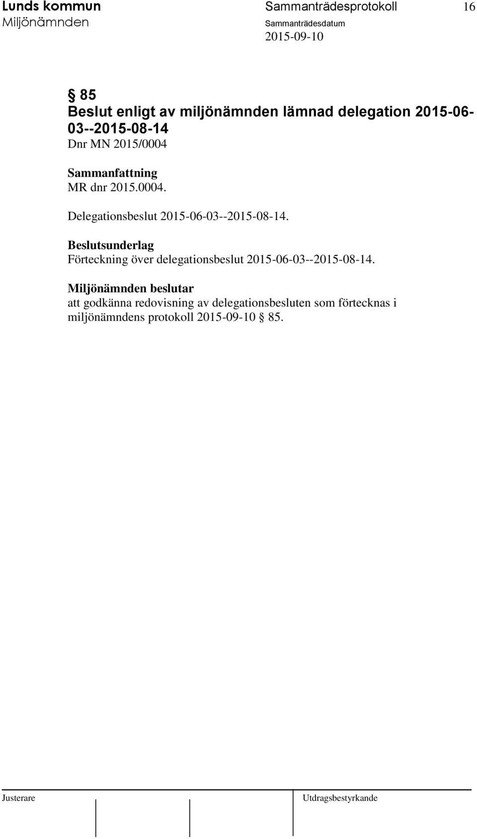 MR dnr 2015.0004. Delegationsbeslut 2015-06-03--2015-08-14.