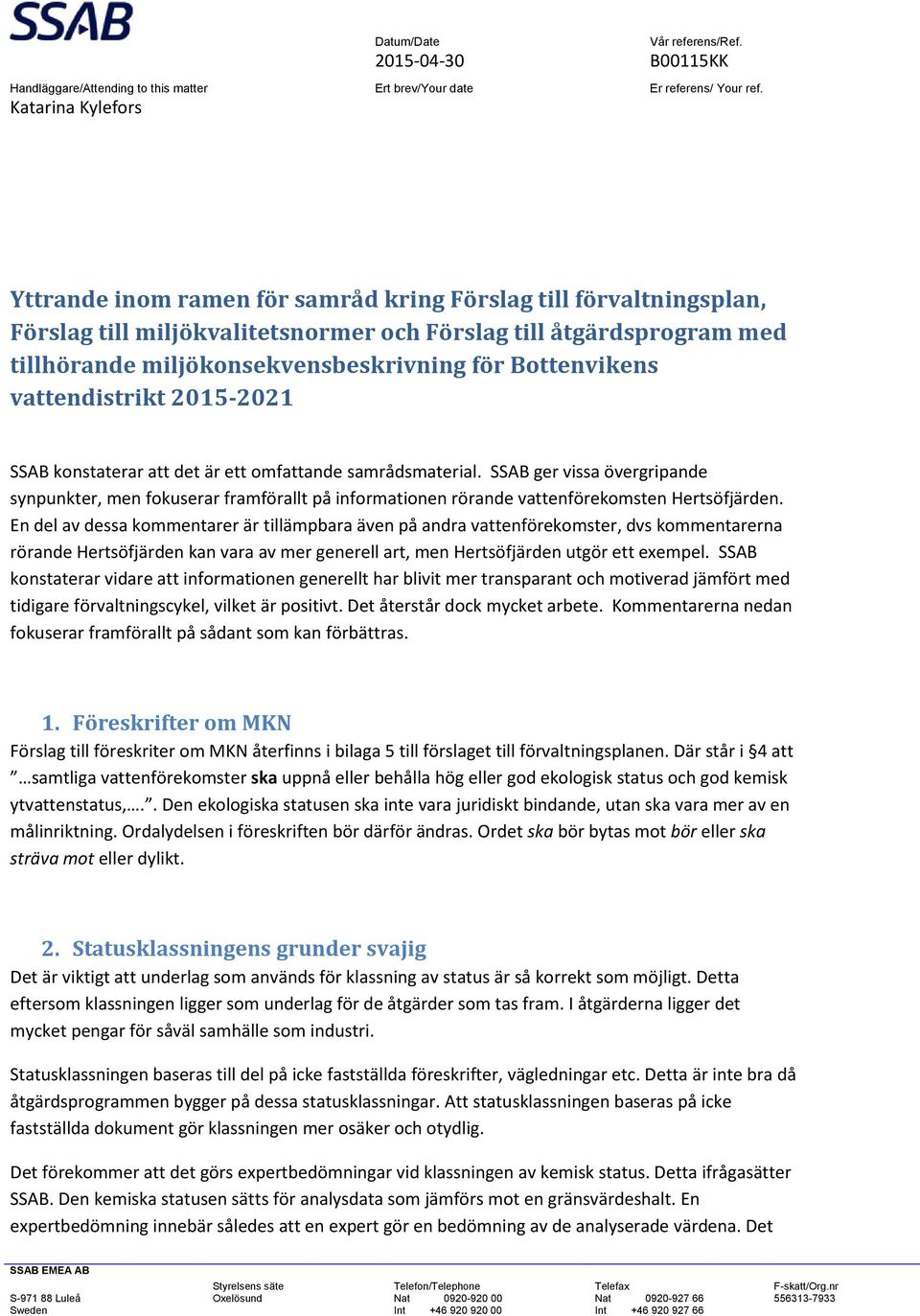 Bottenvikens vattendistrikt 2015-2021 SSAB konstaterar att det är ett omfattande samrådsmaterial.