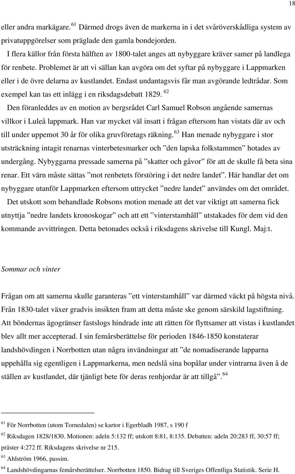 Problemet är att vi sällan kan avgöra om det syftar på nybyggare i Lappmarken eller i de övre delarna av kustlandet. Endast undantagsvis får man avgörande ledtrådar.