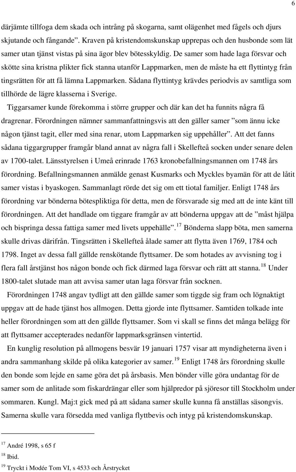 De samer som hade laga försvar och skötte sina kristna plikter fick stanna utanför Lappmarken, men de måste ha ett flyttintyg från tingsrätten för att få lämna Lappmarken.