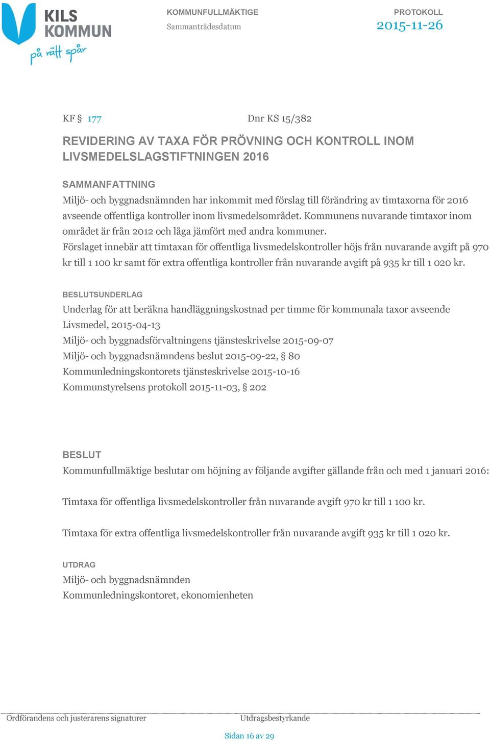 Kommunens nuvarande timtaxor inom området är från 2012 och låga jämfört med andra kommuner.