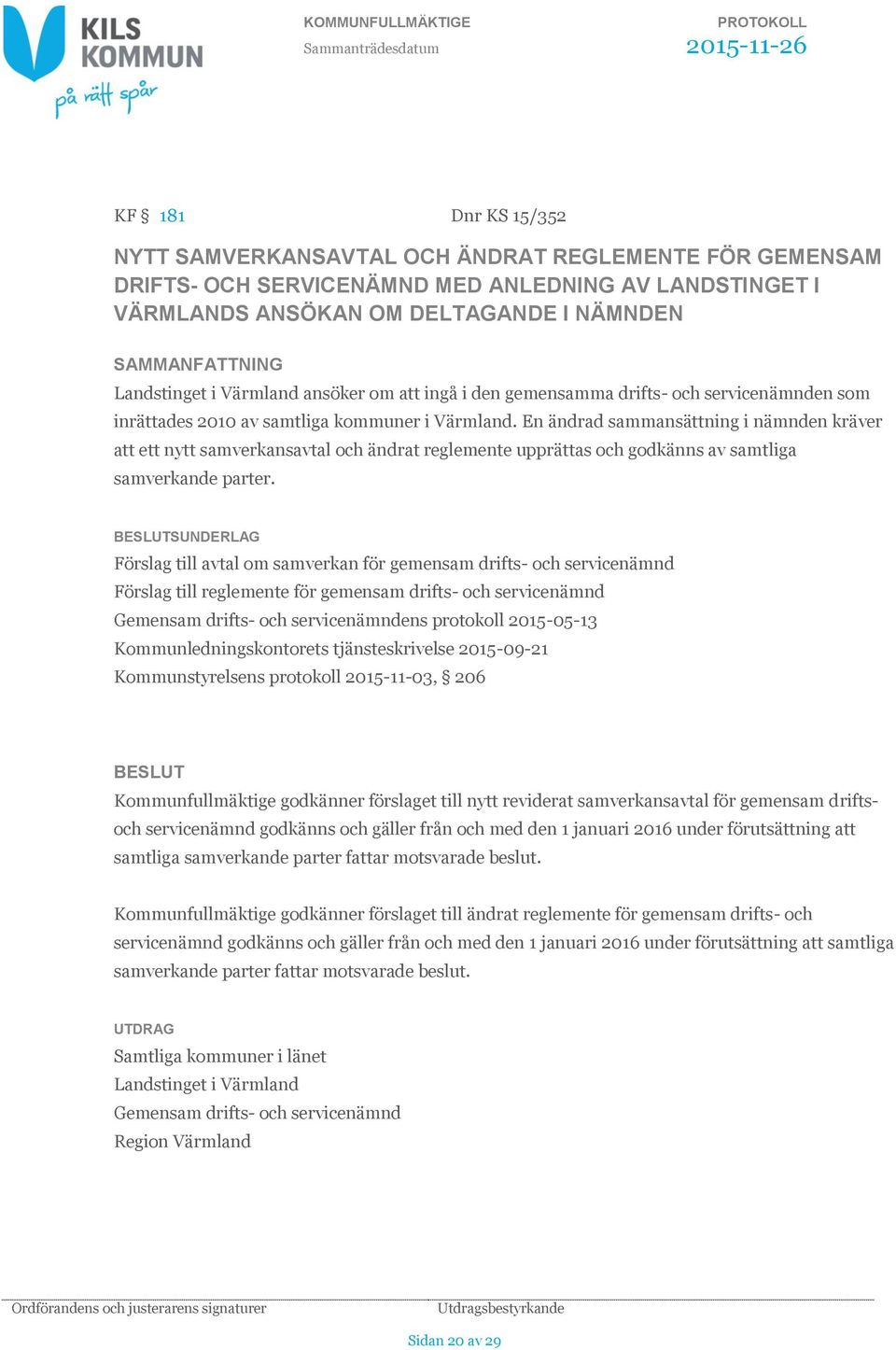 En ändrad sammansättning i nämnden kräver att ett nytt samverkansavtal och ändrat reglemente upprättas och godkänns av samtliga samverkande parter.