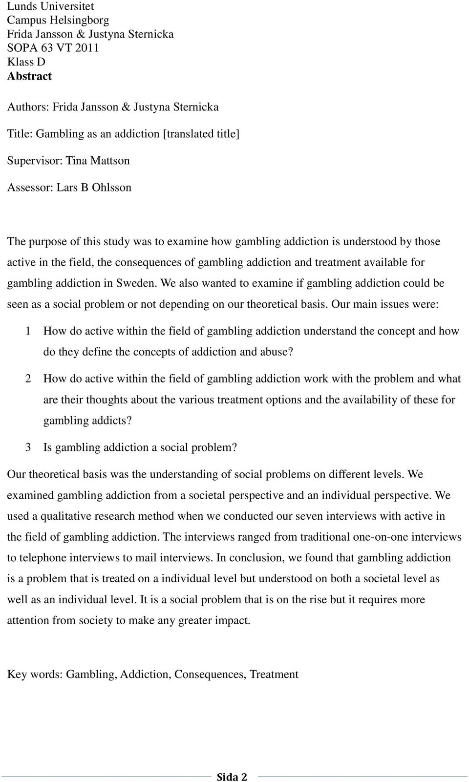 We also wanted to examine if gambling addiction could be seen as a social problem or not depending on our theoretical basis.