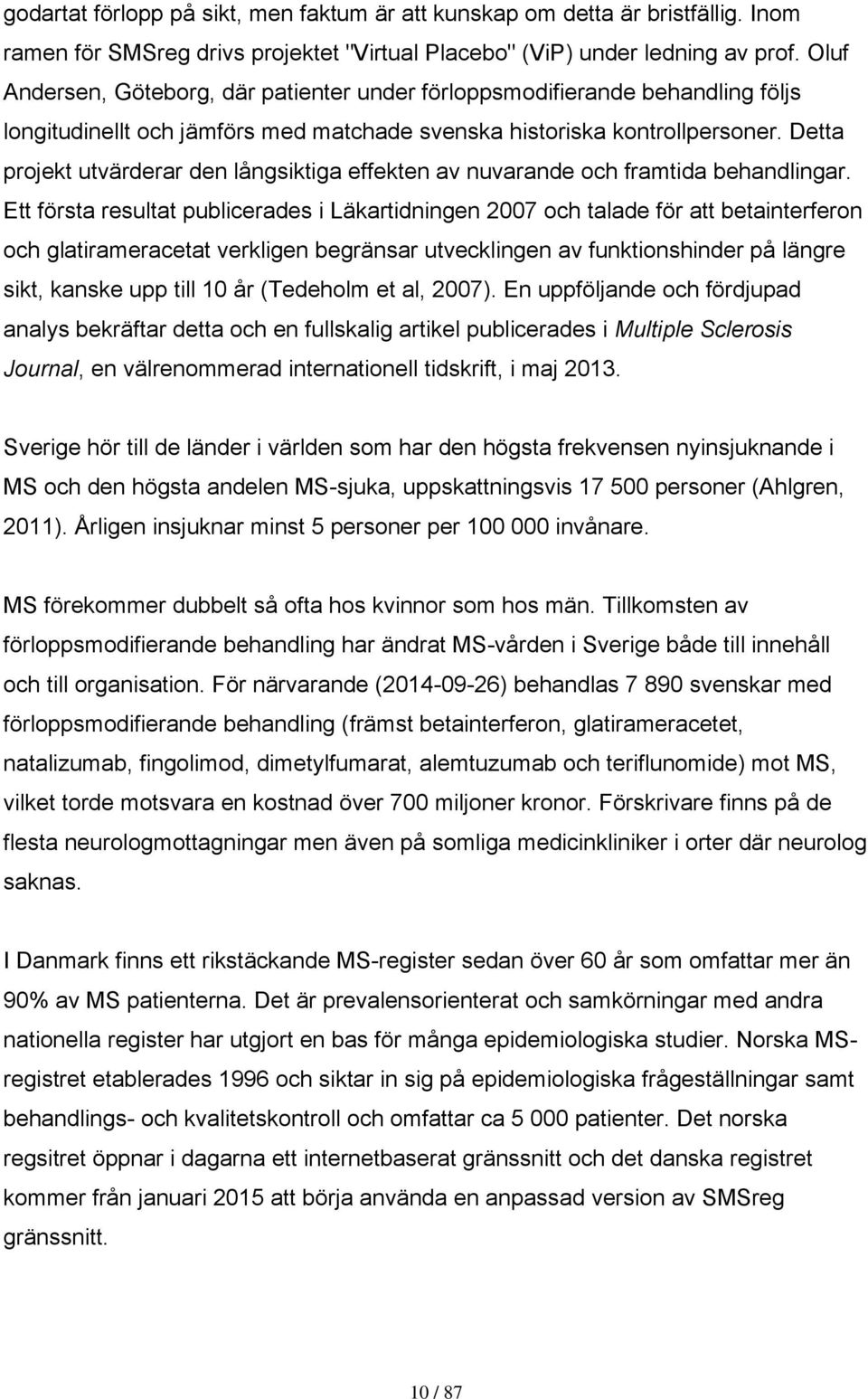 Detta projekt utvärderar den långsiktiga effekten av nuvarande och framtida behandlingar.