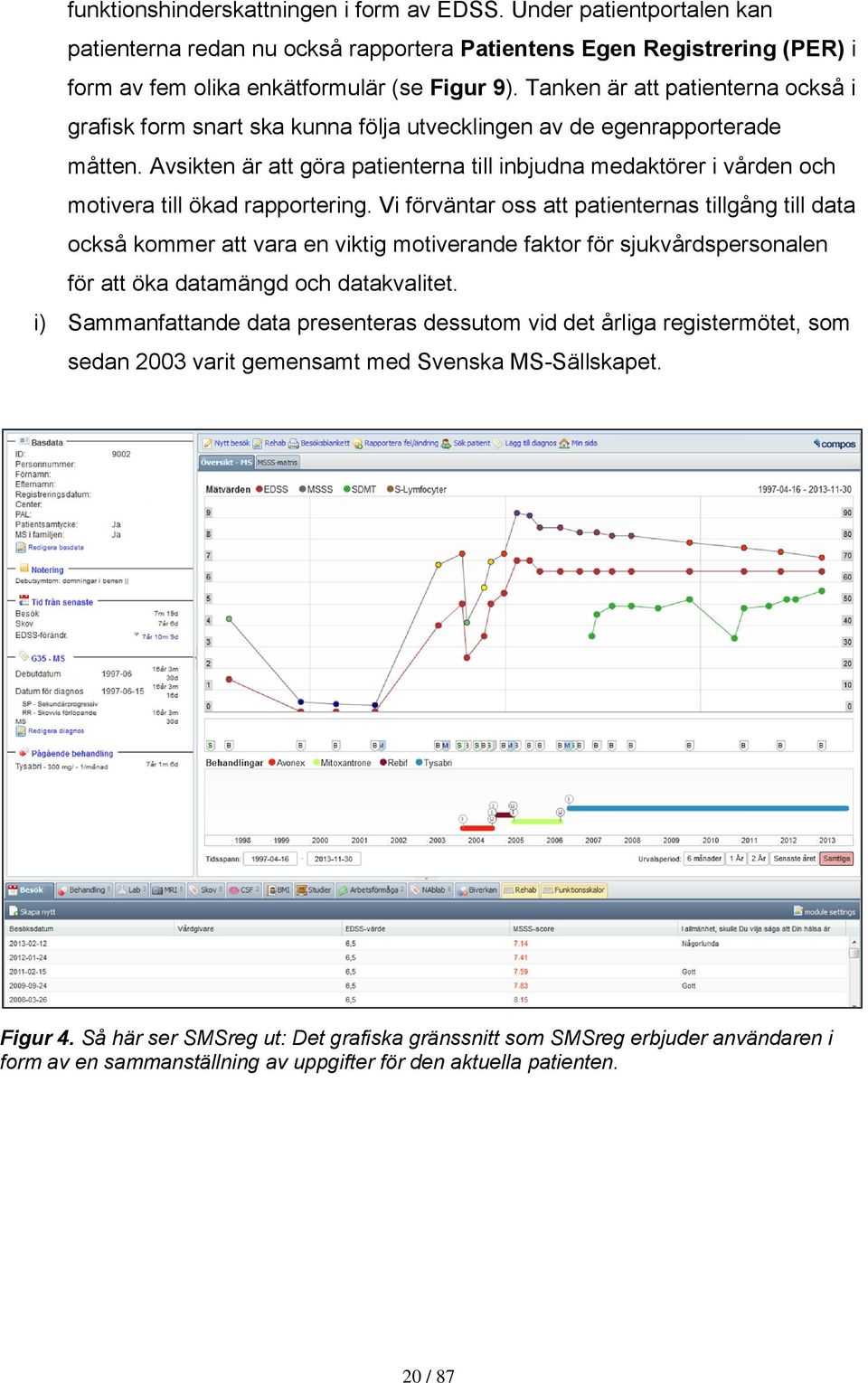 Avsikten är att göra patienterna till inbjudna medaktörer i vården och motivera till ökad rapportering.