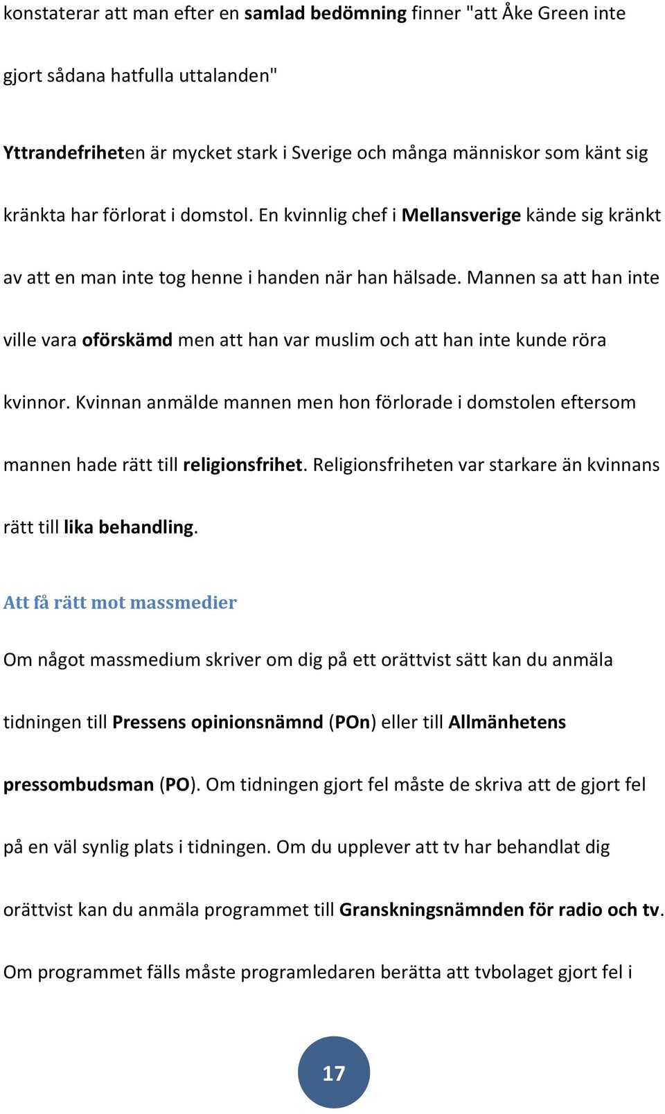 Mannen sa att han inte ville vara oförskämd men att han var muslim och att han inte kunde röra kvinnor.