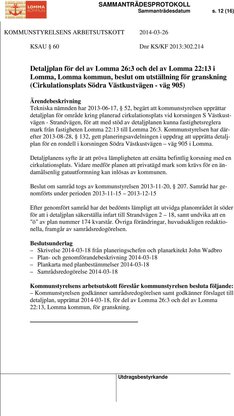 2013-06-17, 52, begärt att kommunstyrelsen upprättar detaljplan för område kring planerad cirkulationsplats vid korsningen S Västkustvägen - Strandvägen, för att med stöd av detaljplanen kunna