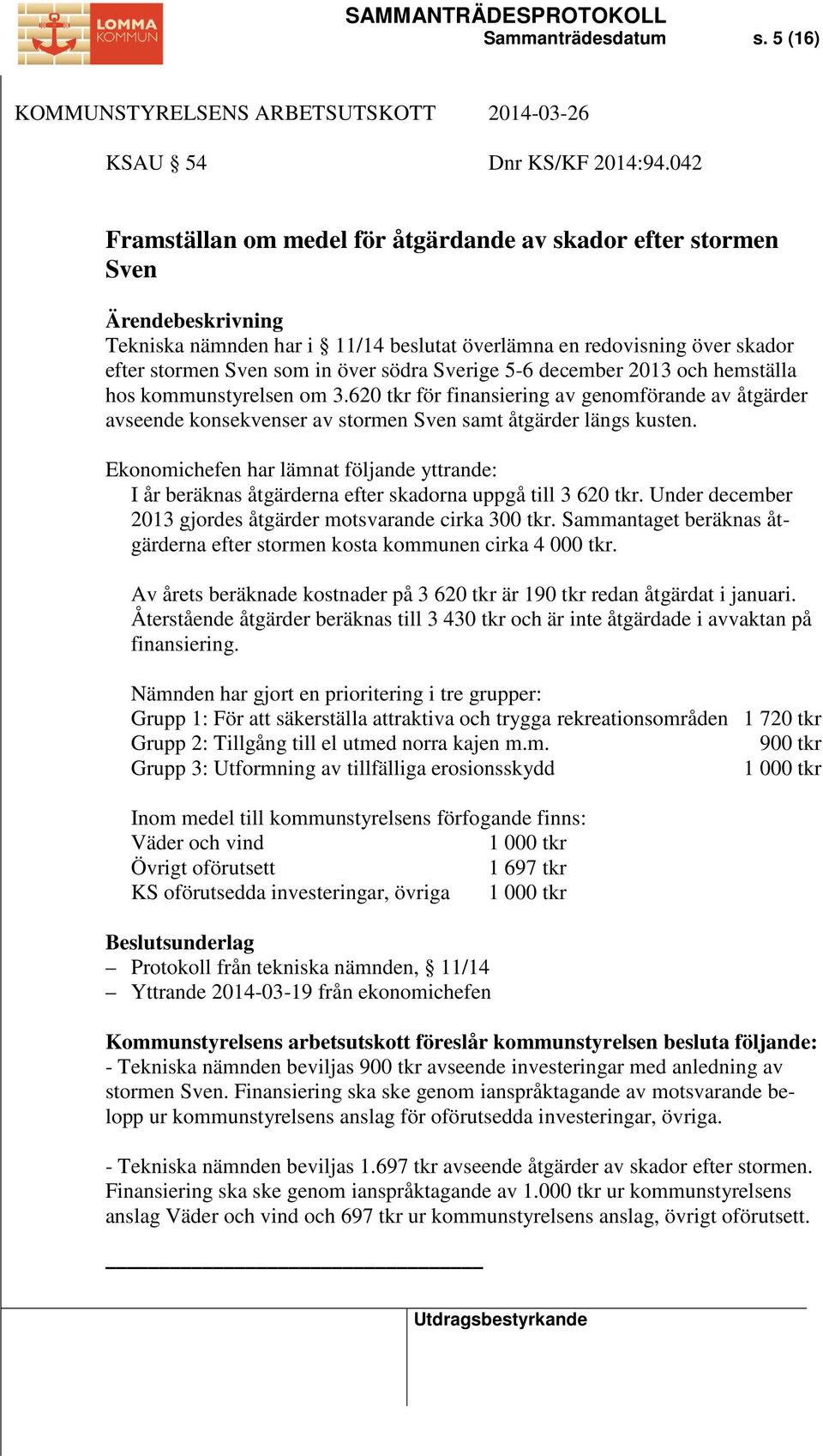 december 2013 och hemställa hos kommunstyrelsen om 3.620 tkr för finansiering av genomförande av åtgärder avseende konsekvenser av stormen Sven samt åtgärder längs kusten.