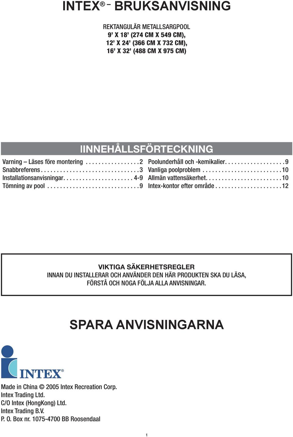 .................. 9 Vanliga poolproblem......................... 10 Allmän vattensäkerhet........................10 Intex-kontor efter område.