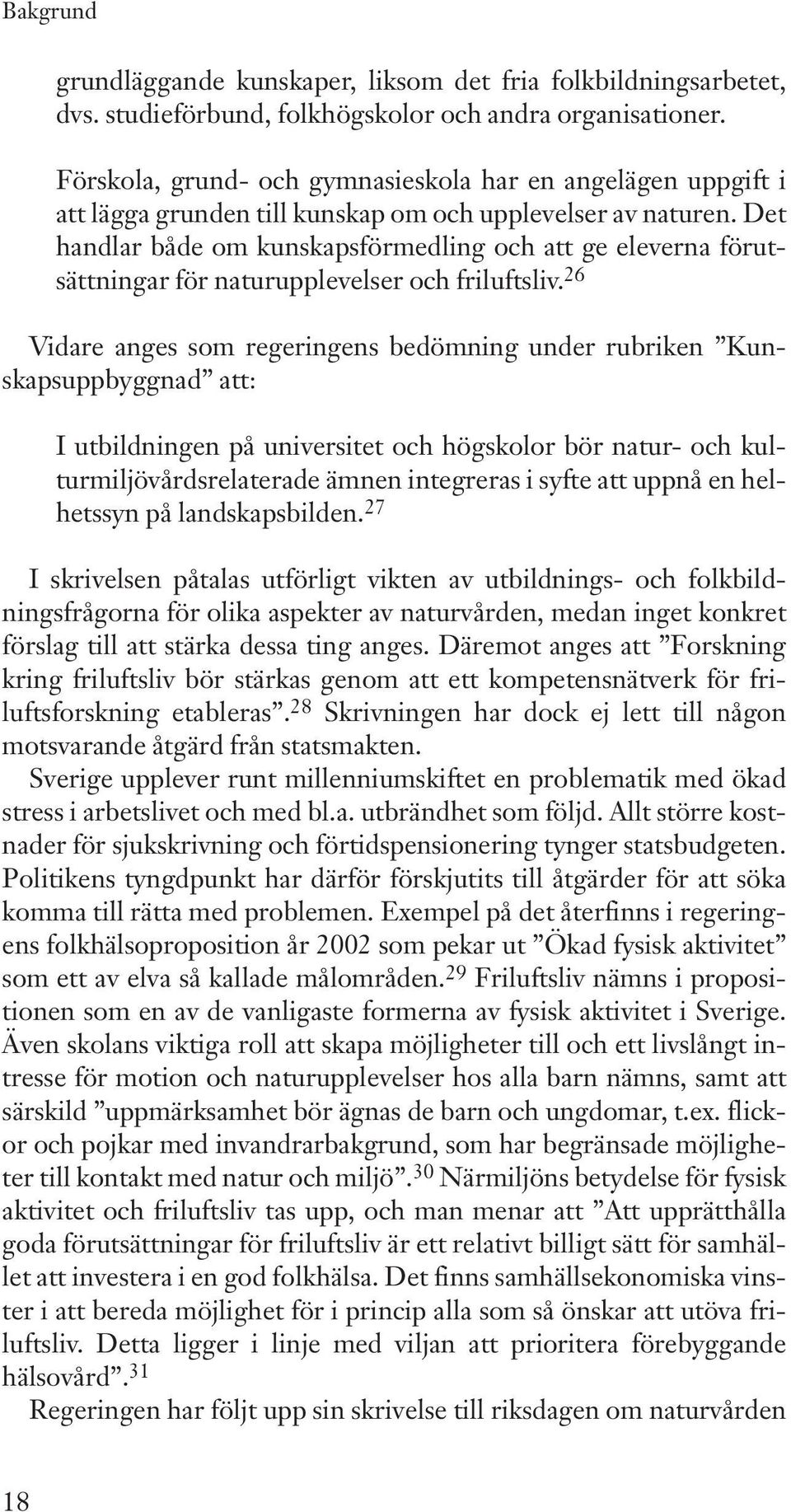 Det handlar både om kunskapsförmedling och att ge eleverna förutsättningar för naturupplevelser och friluftsliv.