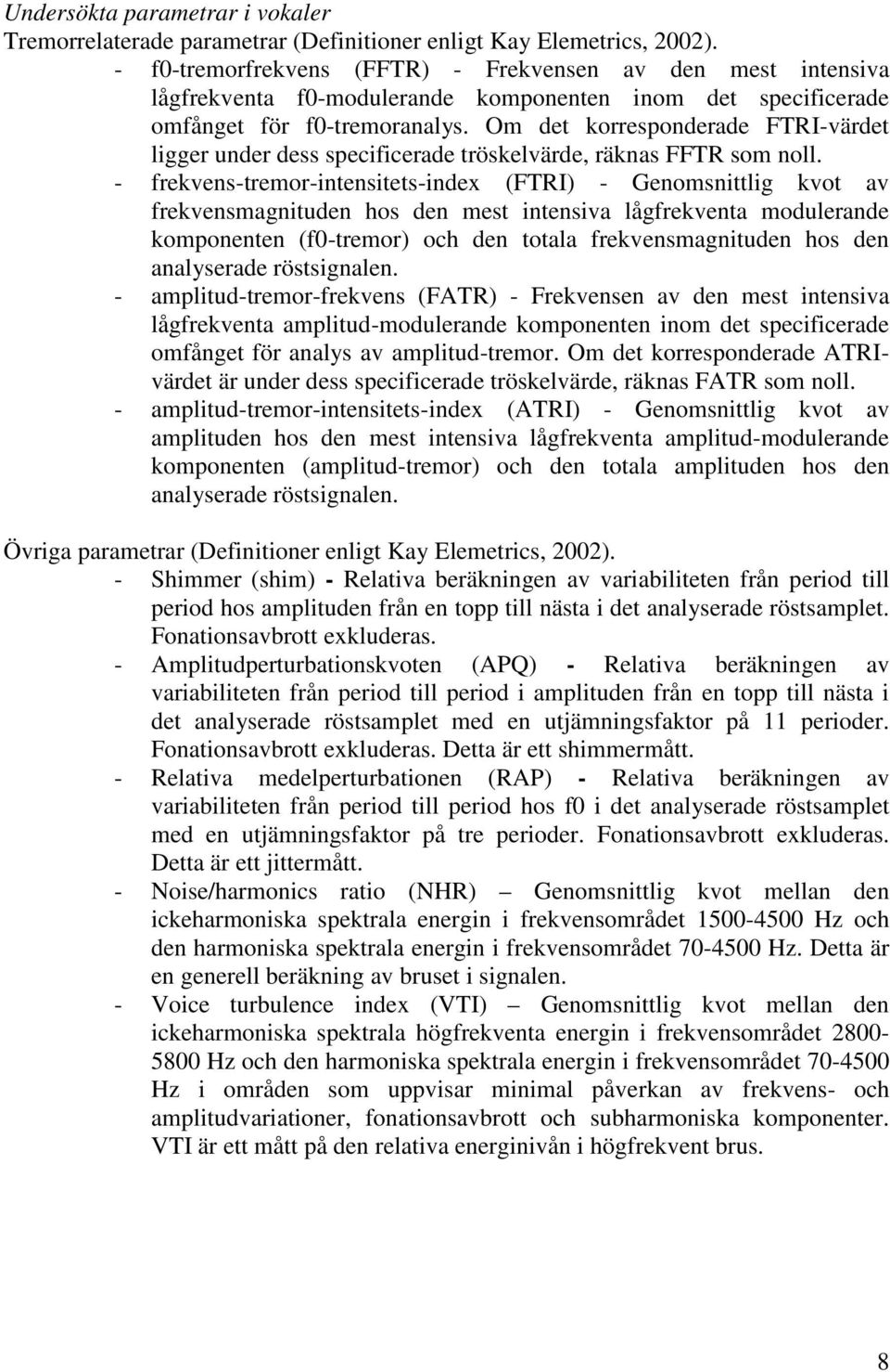 Om det korresponderade FTRI-värdet ligger under dess specificerade tröskelvärde, räknas FFTR som noll.