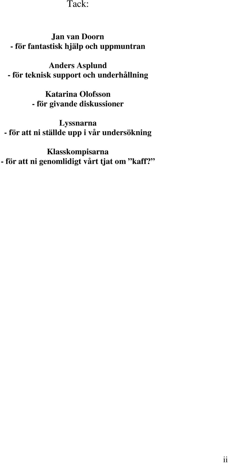 för givande diskussioner Lyssnarna - för att ni ställde upp i vår