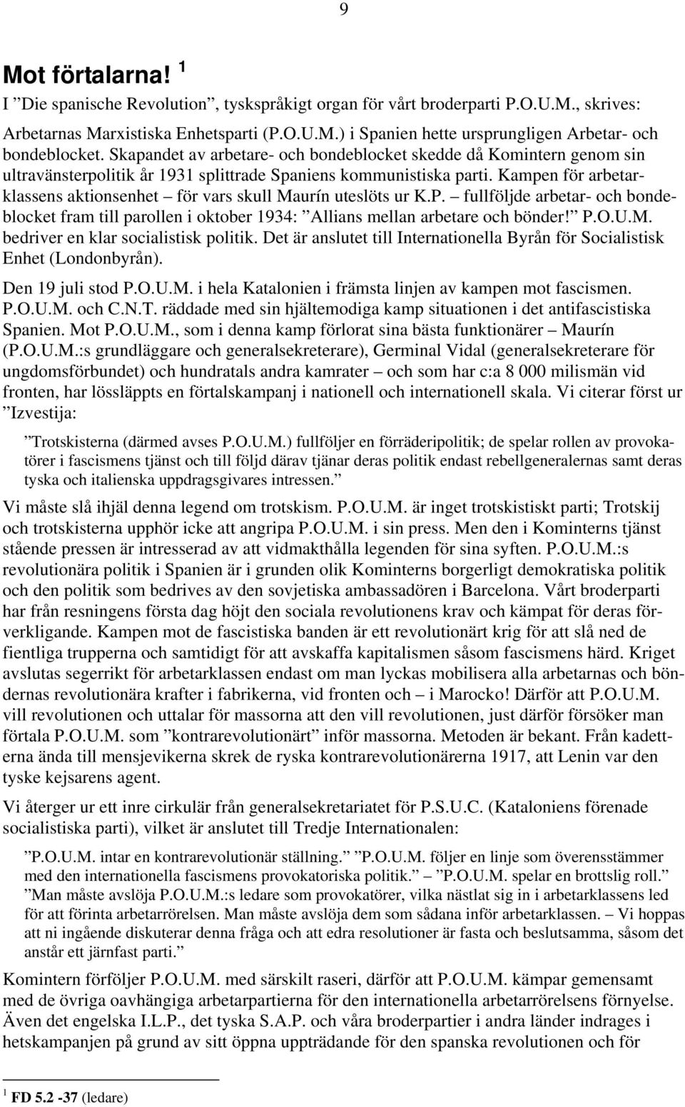 Kampen för arbetarklassens aktionsenhet för vars skull Maurín uteslöts ur K.P. fullföljde arbetar- och bondeblocket fram till parollen i oktober 1934: Allians mellan arbetare och bönder! P.O.U.M. bedriver en klar socialistisk politik.