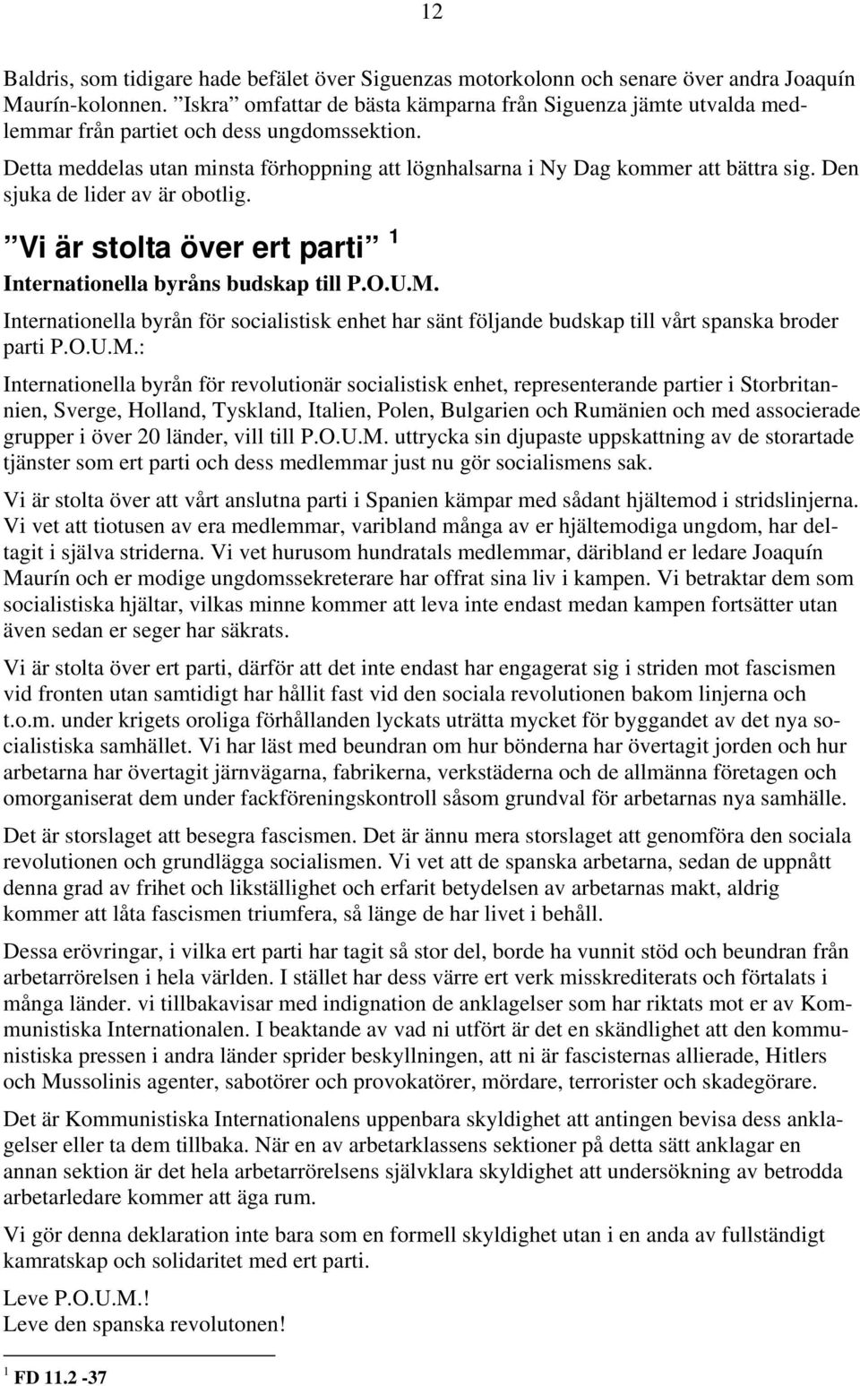 Den sjuka de lider av är obotlig. Vi är stolta över ert parti 1 Internationella byråns budskap till P.O.U.M.