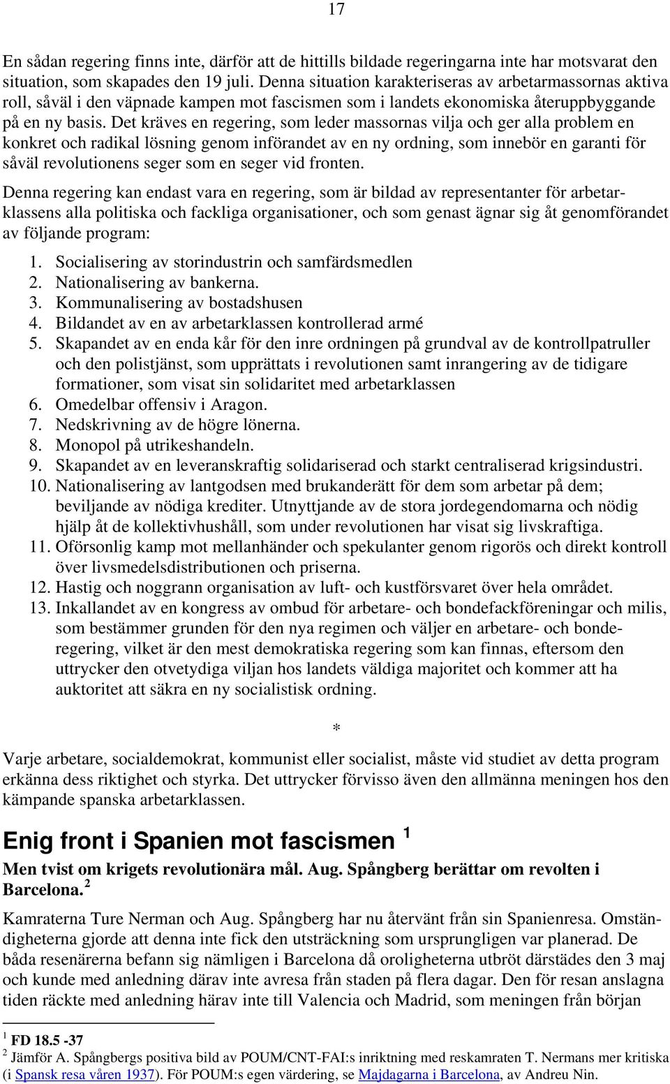 Det kräves en regering, som leder massornas vilja och ger alla problem en konkret och radikal lösning genom införandet av en ny ordning, som innebör en garanti för såväl revolutionens seger som en