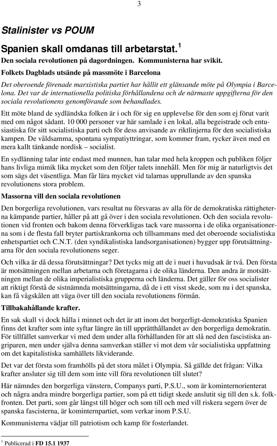 Det var de internationella politiska förhållandena och de närmaste uppgifterna för den sociala revolutionens genomförande som behandlades.