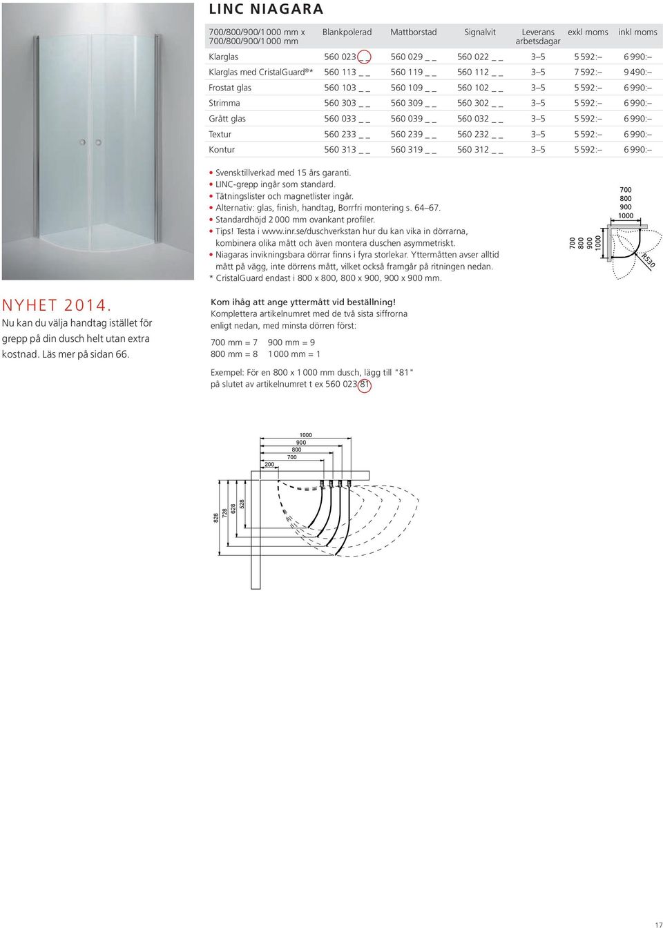 Textur 560 233 560 239 560 232 3 5 5 592: 6 990: Kontur 560 313 560 319 560 312 3 5 5 592: 6 990: LINC-grepp ingår som standard. Tätningslister och magnetlister ingår.